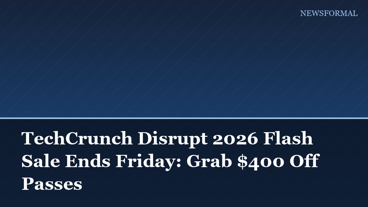 TechCrunch Disrupt 2026 Flash Sale Ends Friday: Grab $400 Off Passes