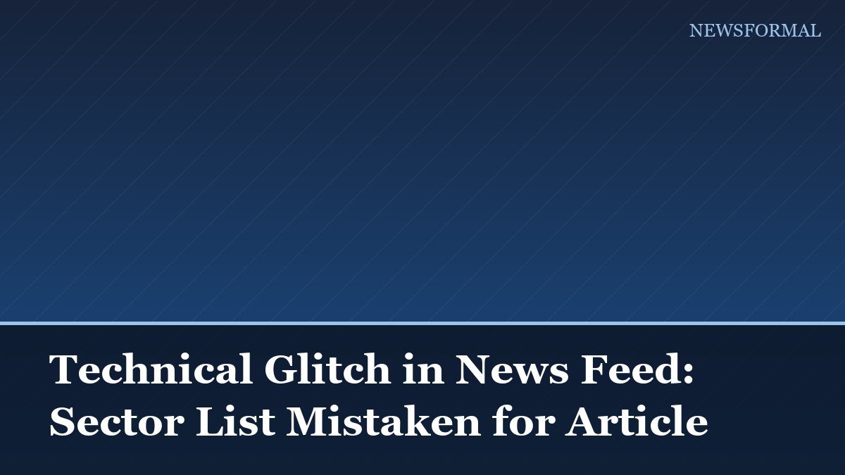 Technical Glitch in News Feed: Sector List Mistaken for Article