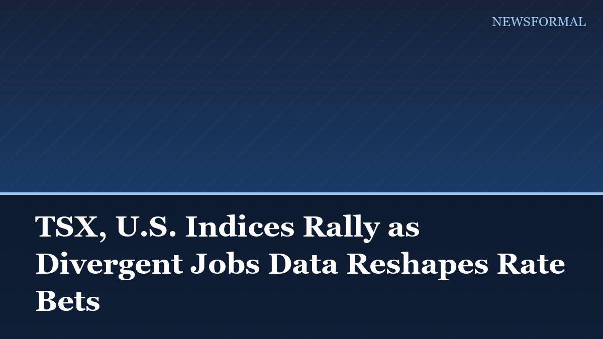 TSX, U.S. Indices Rally as Divergent Jobs Data Reshapes Rate Bets