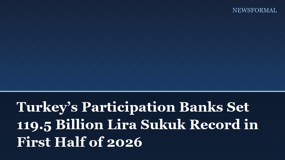 Turkey’s Participation Banks Set 119.5 Billion Lira Sukuk Record in First Half of 2026