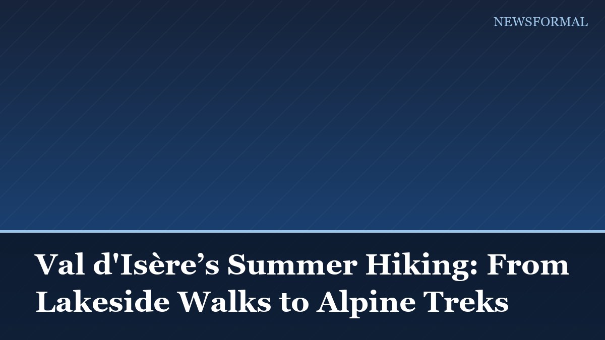 Val d'Isère’s Summer Hiking: From Lakeside Walks to Alpine Treks