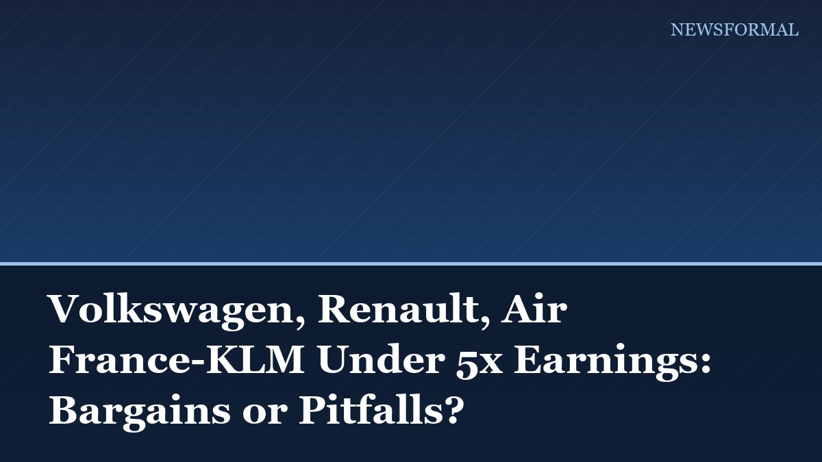 Volkswagen, Renault, Air France-KLM Under 5x Earnings: Bargains or Pitfalls?