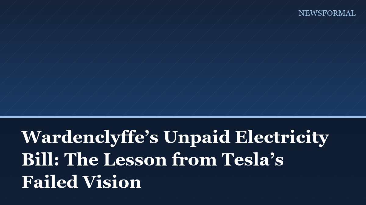 Wardenclyffe’s Unpaid Electricity Bill: The Lesson from Tesla’s Failed Vision