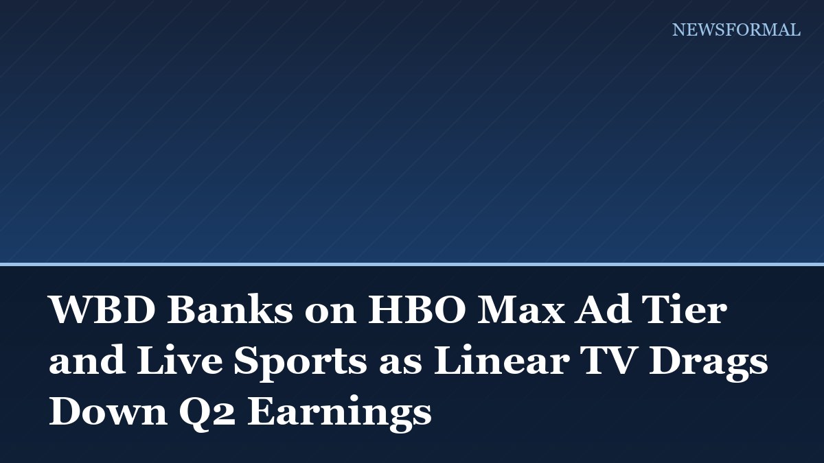 WBD Banks on HBO Max Ad Tier and Live Sports as Linear TV Drags Down Q2 Earnings