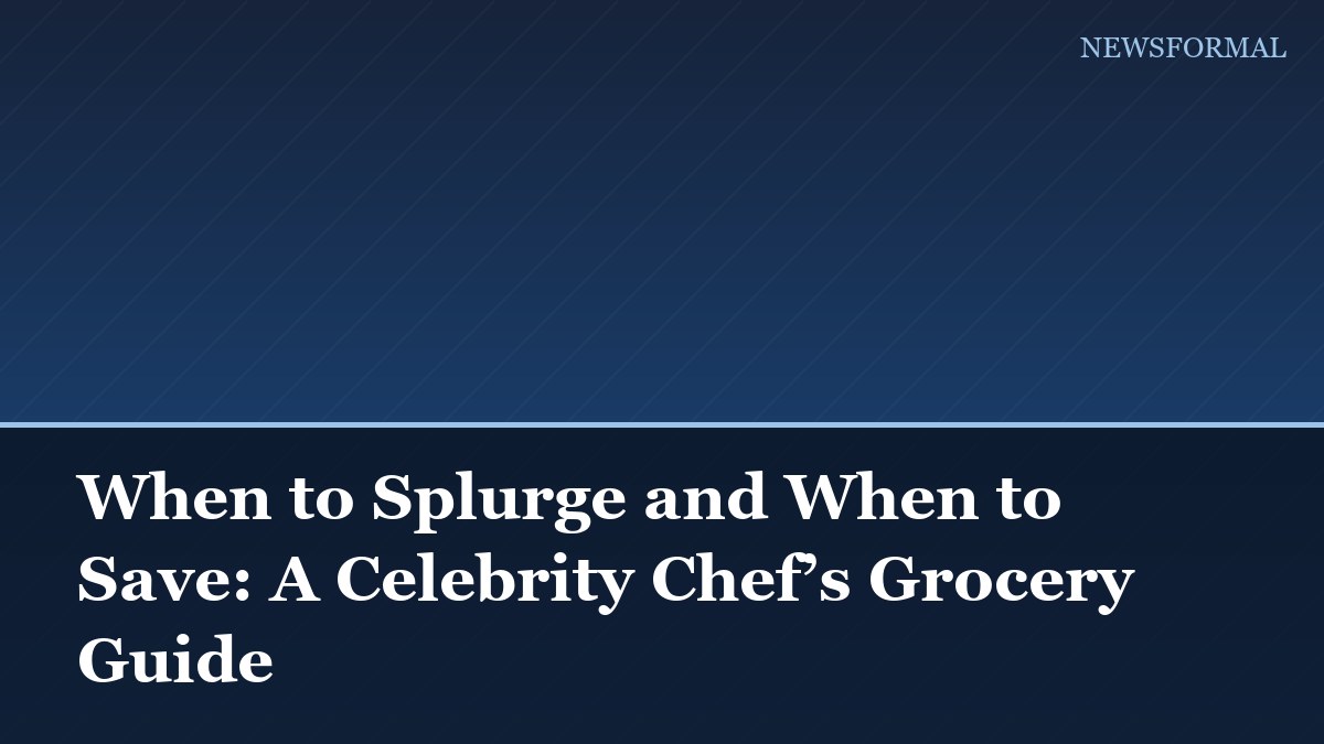 When to Splurge and When to Save: A Celebrity Chef’s Grocery Guide