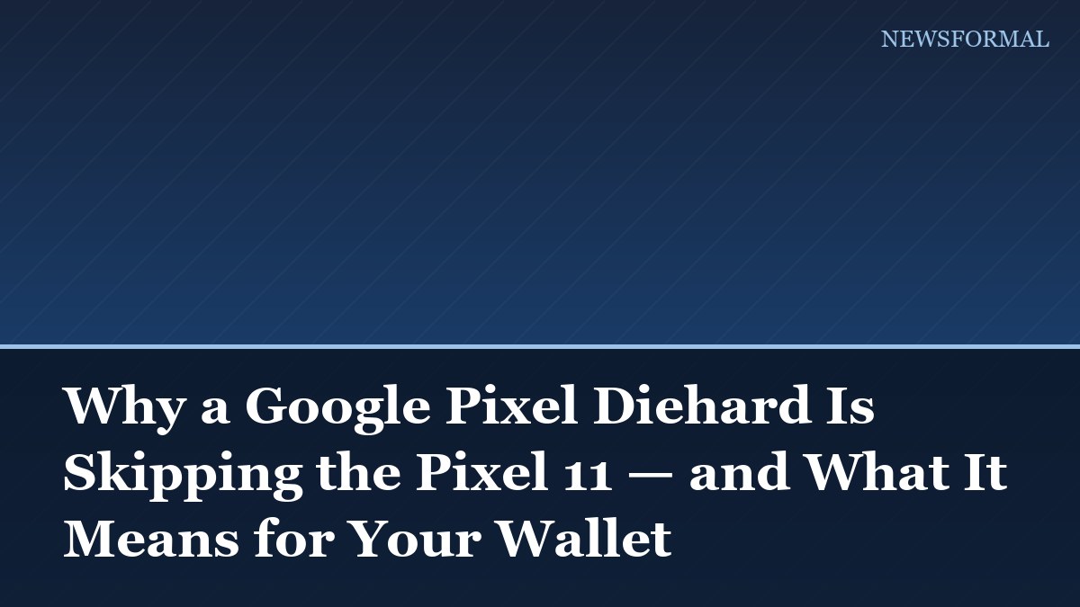 Why a Google Pixel Diehard Is Skipping the Pixel 11 — and What It Means for Your Wallet