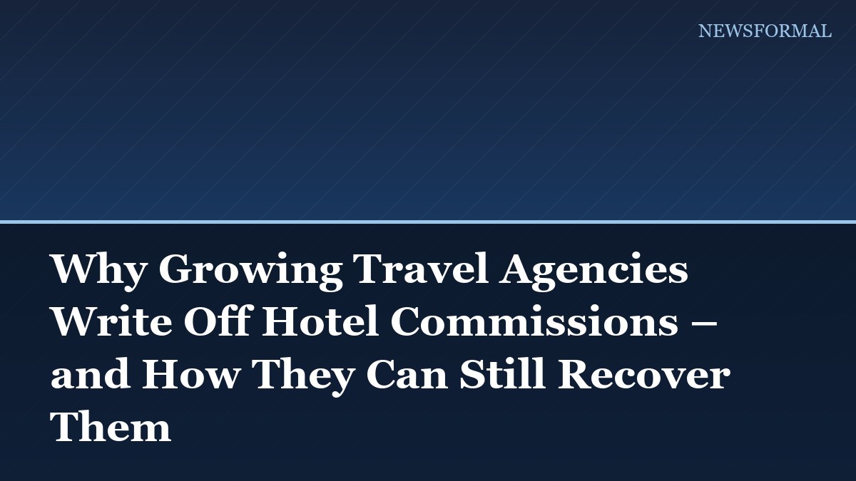 Why Growing Travel Agencies Write Off Hotel Commissions – and How They Can Still Recover Them