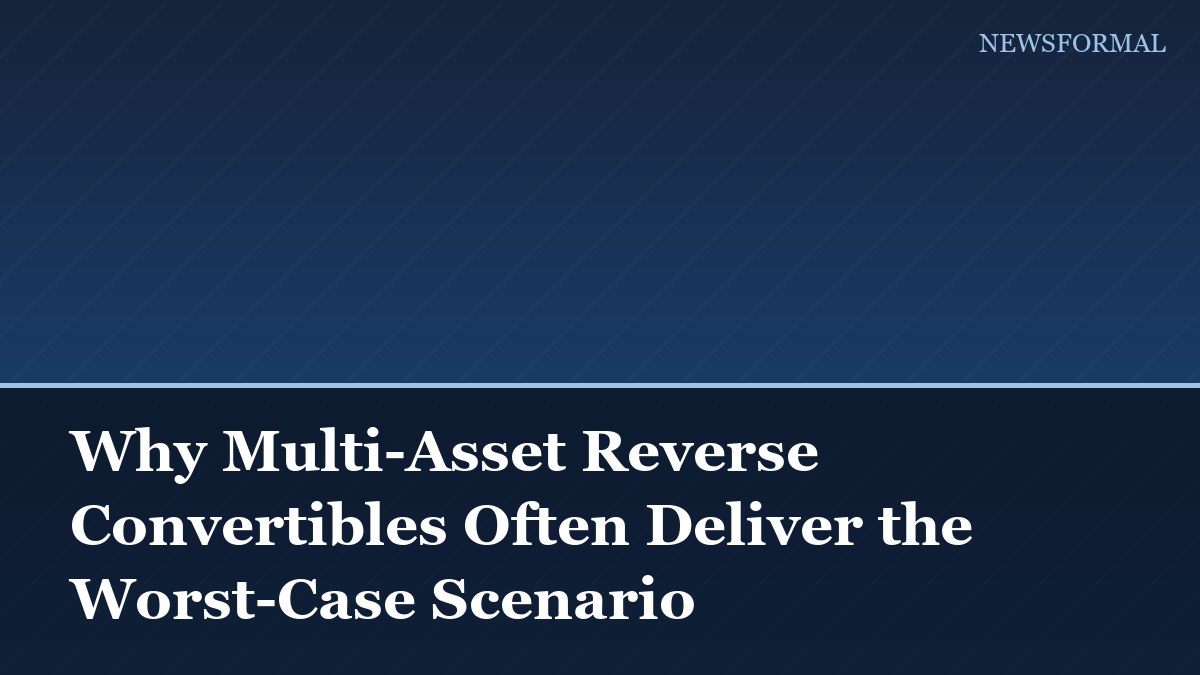 Why Multi-Asset Reverse Convertibles Often Deliver the Worst-Case Scenario