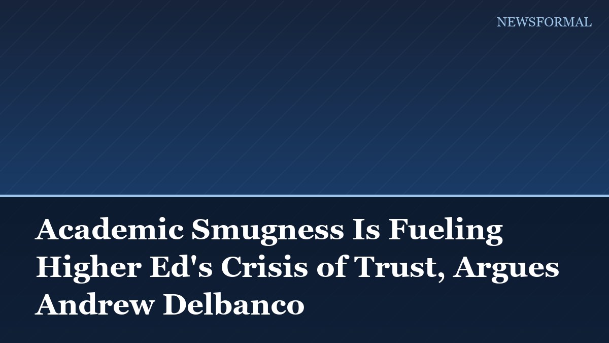 Academic Smugness Is Fueling Higher Ed's Crisis of Trust, Argues Andrew Delbanco