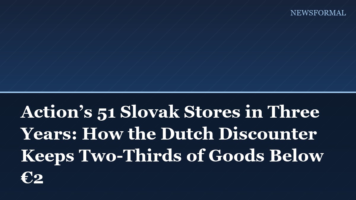 Action’s 51 Slovak Stores in Three Years: How the Dutch Discounter Keeps Two-Thirds of Goods Below €2
