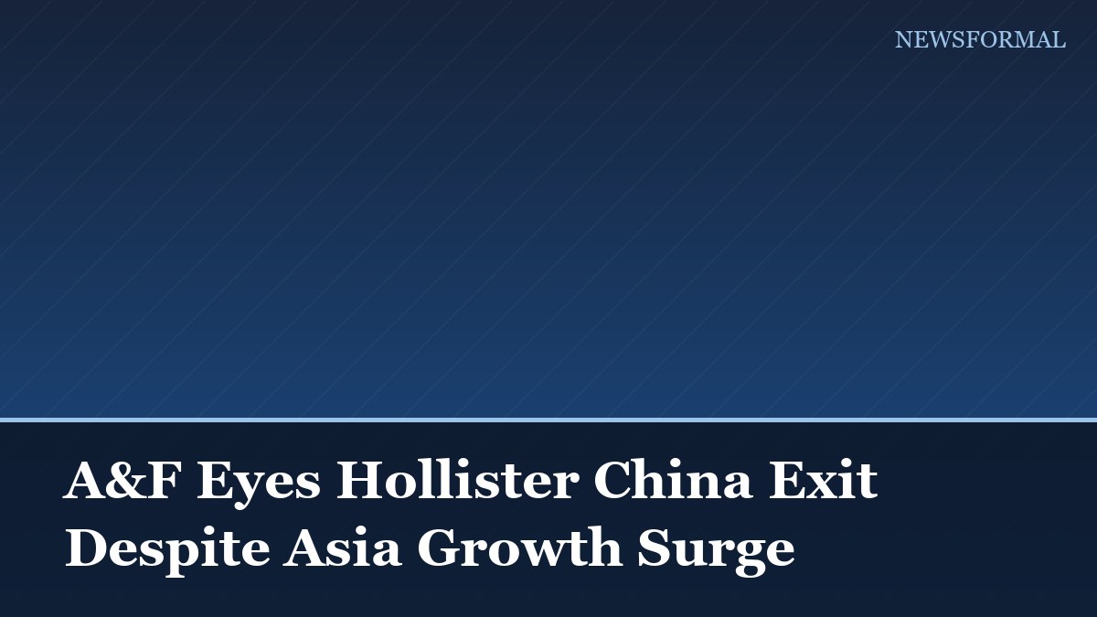 A&F Eyes Hollister China Exit Despite Asia Growth Surge