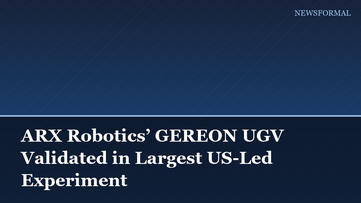 ARX Robotics’ GEREON UGV Validated in Largest US-Led Experiment