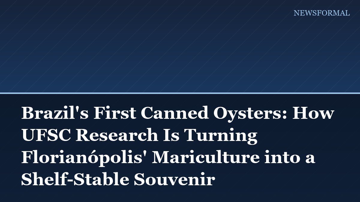 Brazil's First Canned Oysters: How UFSC Research Is Turning Florianópolis' Mariculture into a Shelf-Stable Souvenir