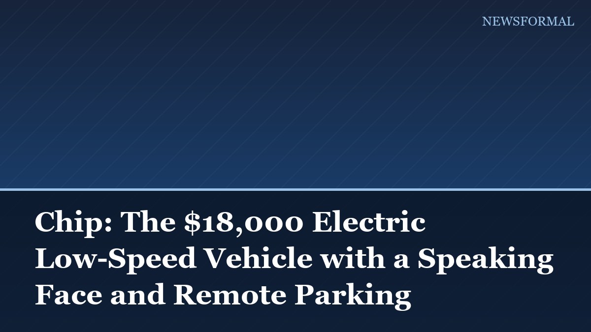 Chip: The $18,000 Electric Low-Speed Vehicle with a Speaking Face and Remote Parking