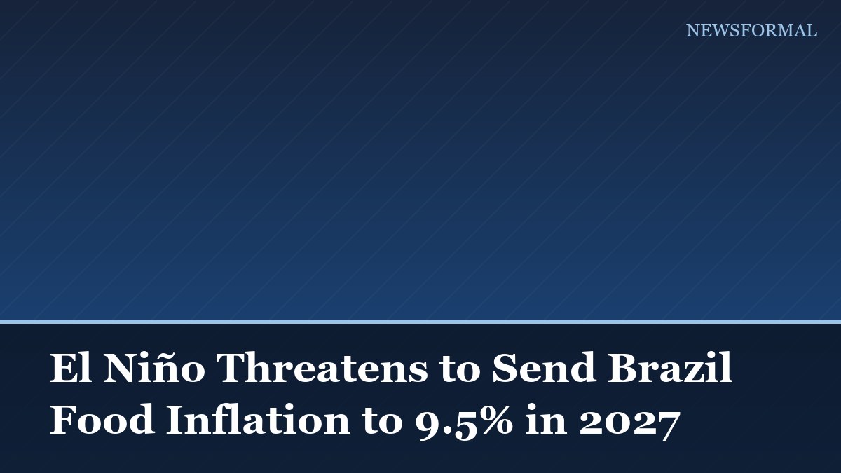 El Niño Threatens to Send Brazil Food Inflation to 9.5% in 2027