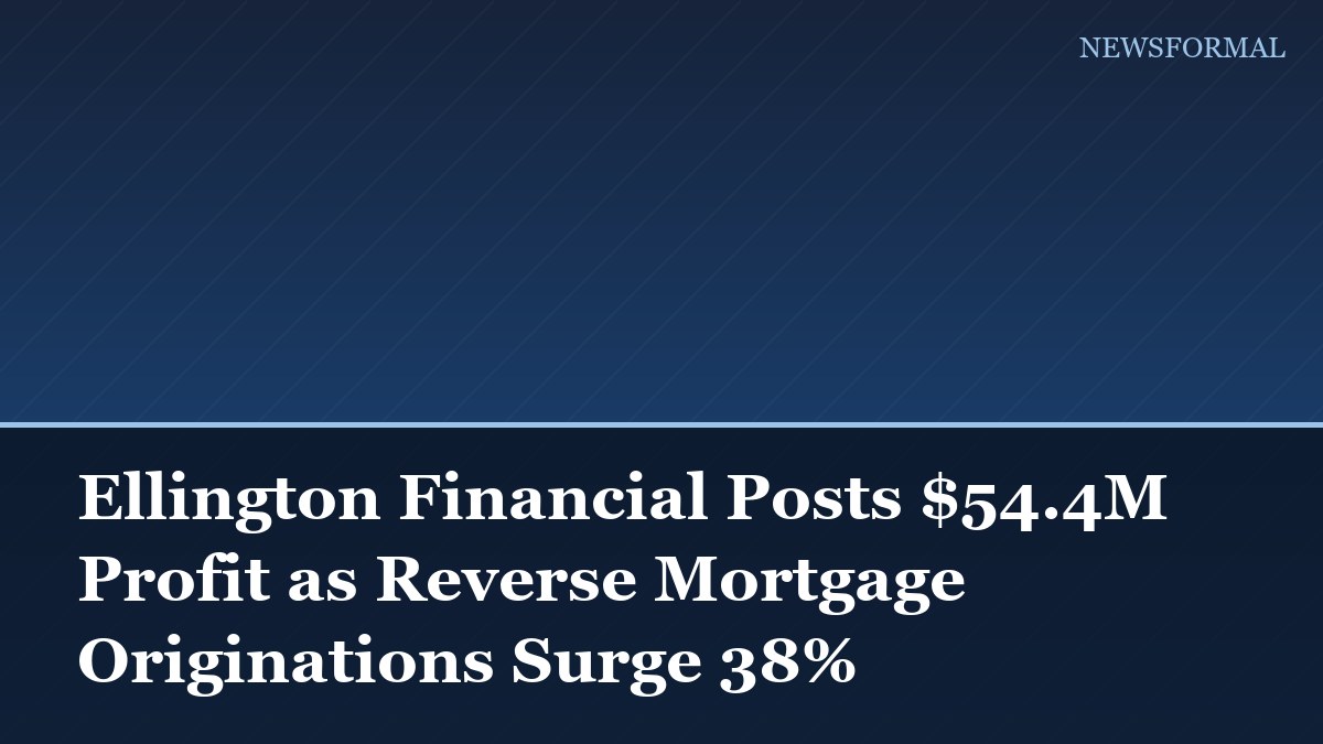 Ellington Financial Posts $54.4M Profit as Reverse Mortgage Originations Surge 38%