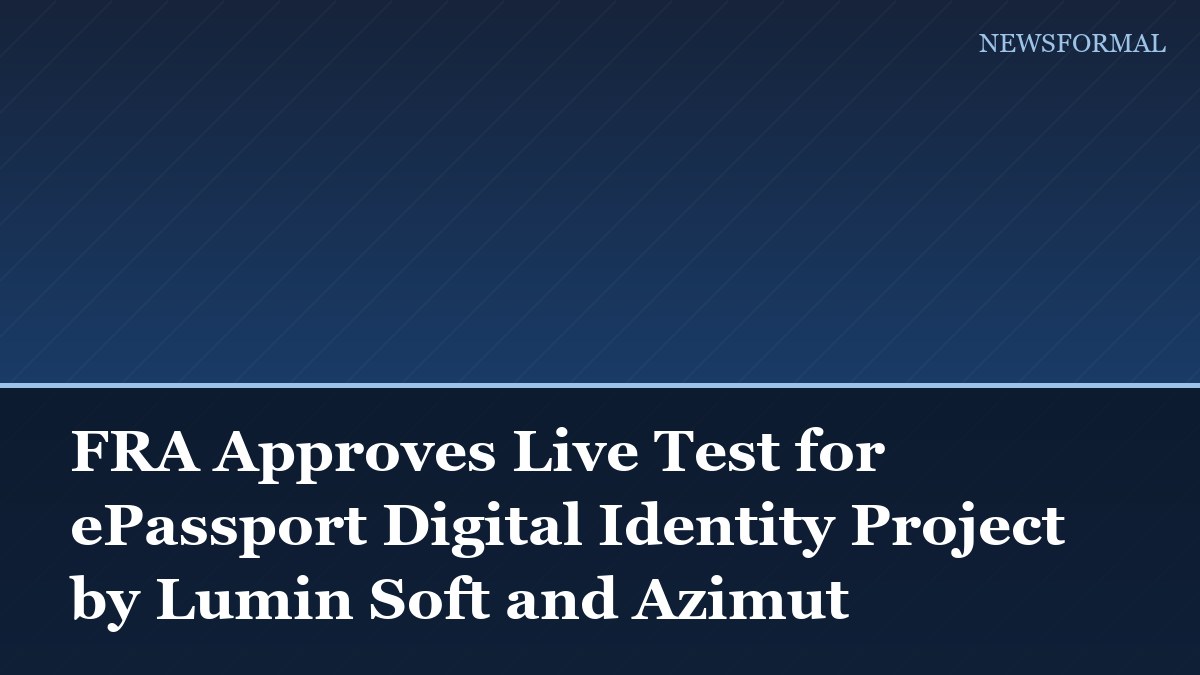 FRA Approves Live Test for ePassport Digital Identity Project by Lumin Soft and Azimut