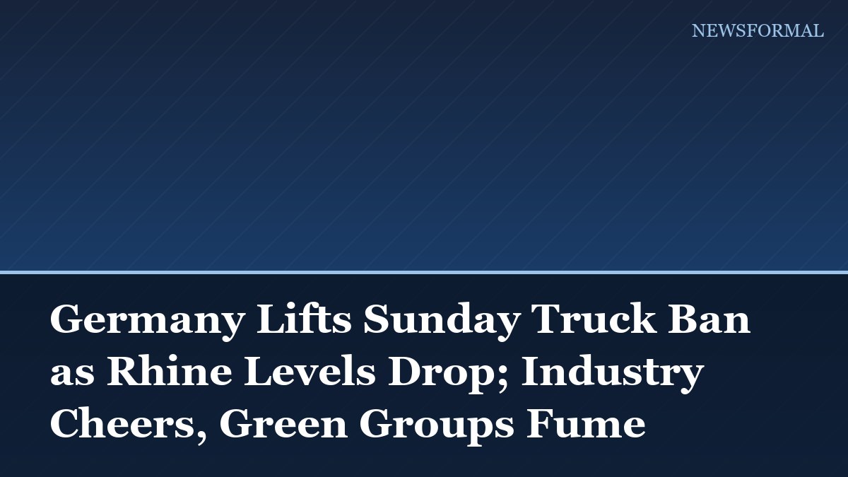 Germany Lifts Sunday Truck Ban as Rhine Levels Drop; Industry Cheers, Green Groups Fume