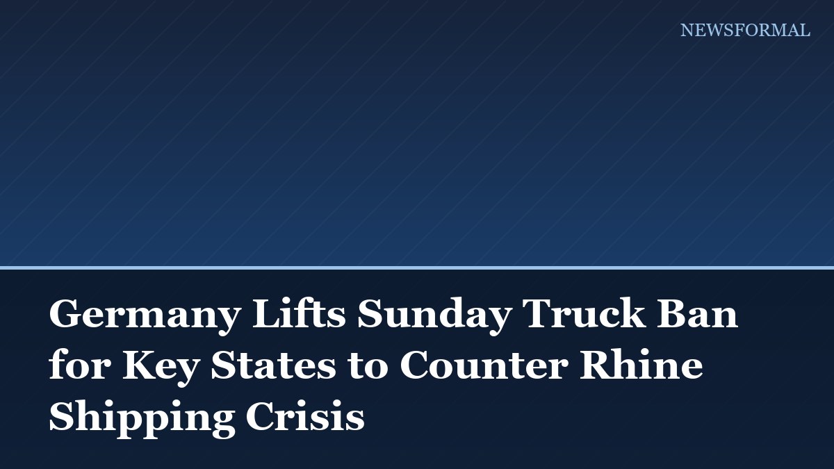 Germany Lifts Sunday Truck Ban for Key States to Counter Rhine Shipping Crisis