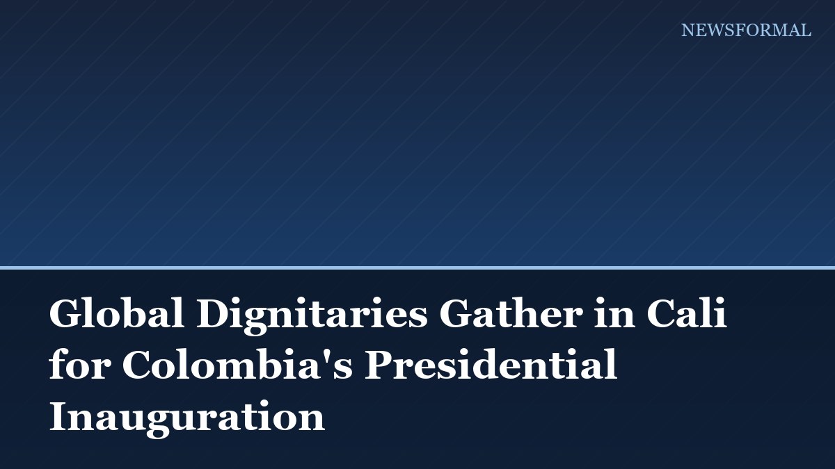 Global Dignitaries Gather in Cali for Colombia's Presidential Inauguration