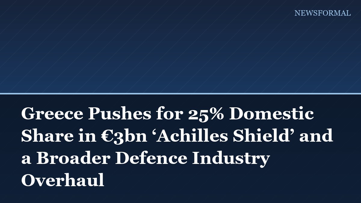 Greece Pushes for 25% Domestic Share in €3bn ‘Achilles Shield’ and a Broader Defence Industry Overhaul