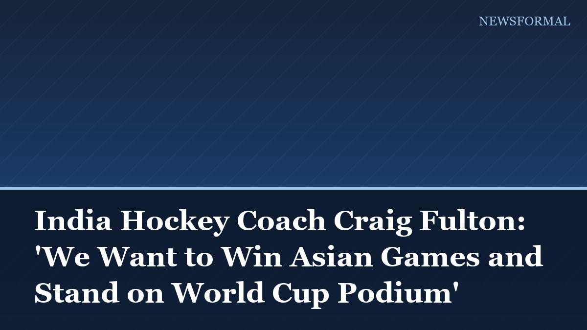 India Hockey Coach Craig Fulton: 'We Want to Win Asian Games and Stand on World Cup Podium'