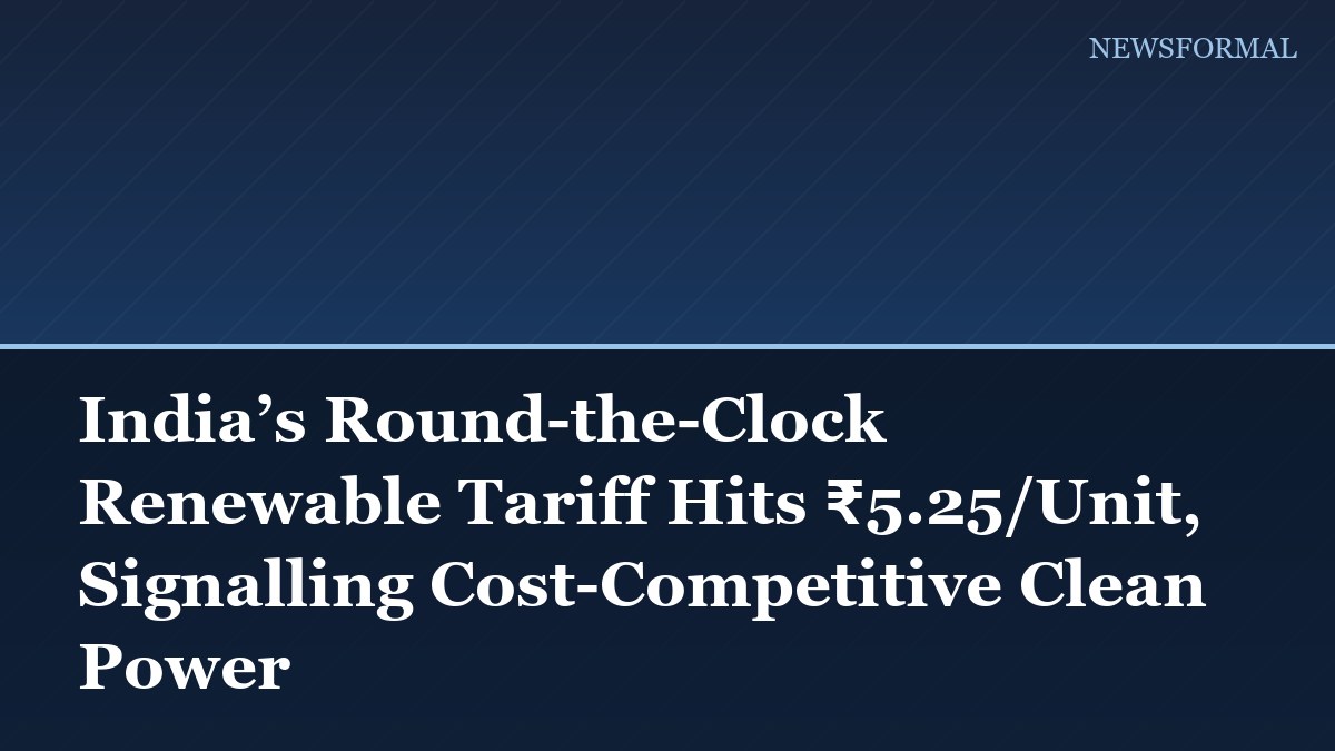 India’s Round-the-Clock Renewable Tariff Hits ₹5.25/Unit, Signalling Cost-Competitive Clean Power