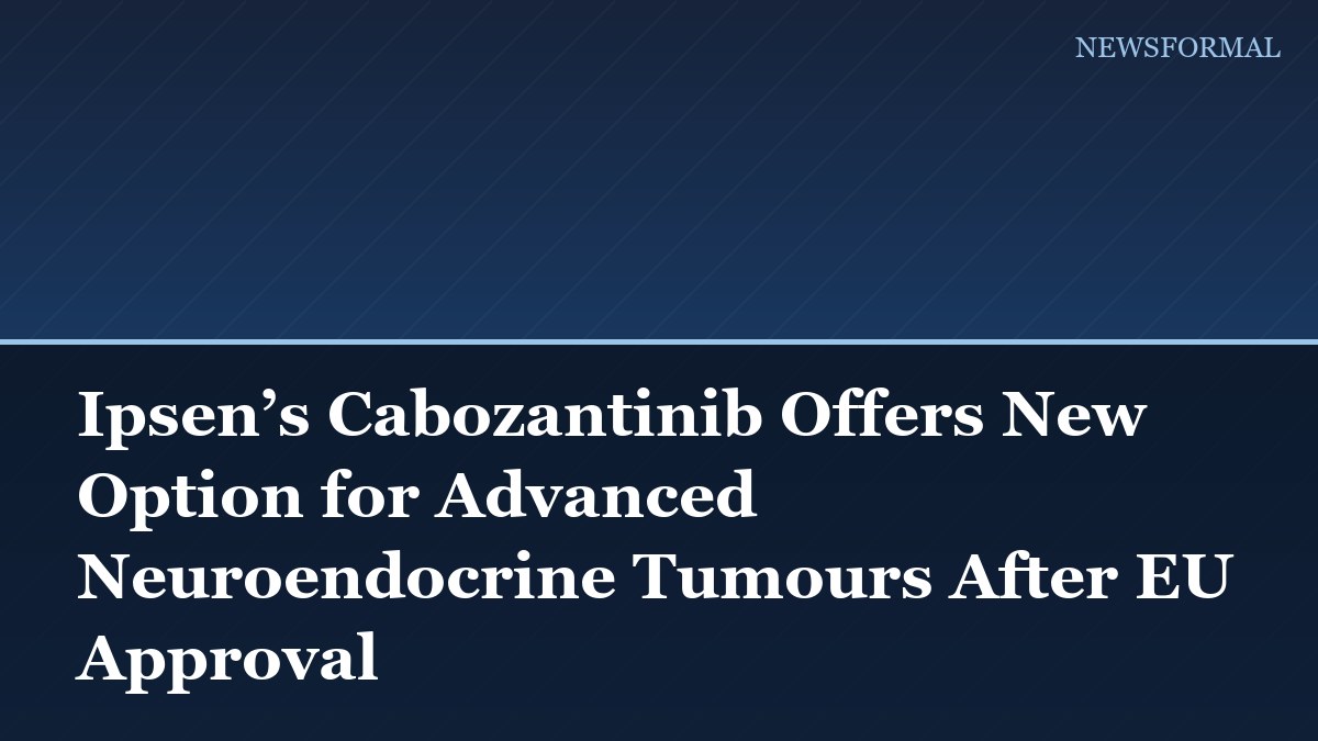 Ipsen’s Cabozantinib Offers New Option for Advanced Neuroendocrine Tumours After EU Approval