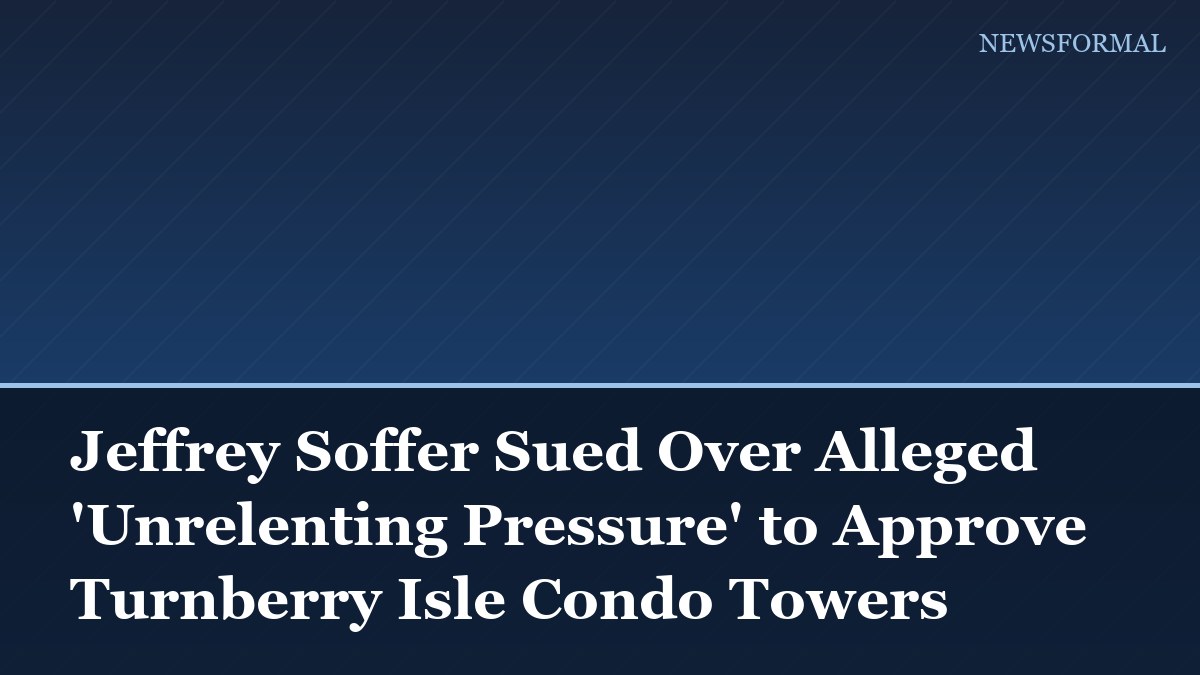 Jeffrey Soffer Sued Over Alleged 'Unrelenting Pressure' to Approve Turnberry Isle Condo Towers