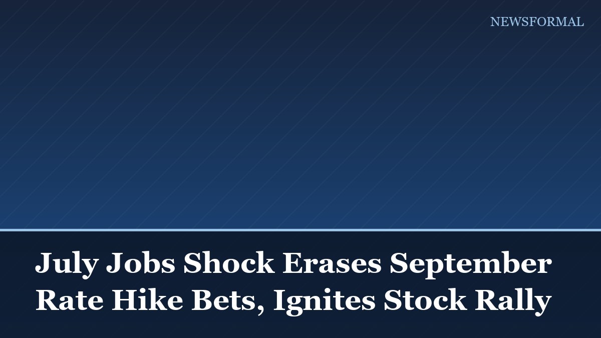 July Jobs Shock Erases September Rate Hike Bets, Ignites Stock Rally
