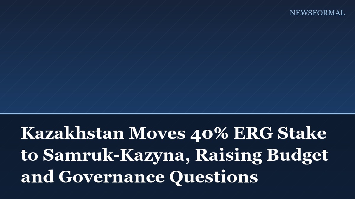 Kazakhstan Moves 40% ERG Stake to Samruk-Kazyna, Raising Budget and Governance Questions