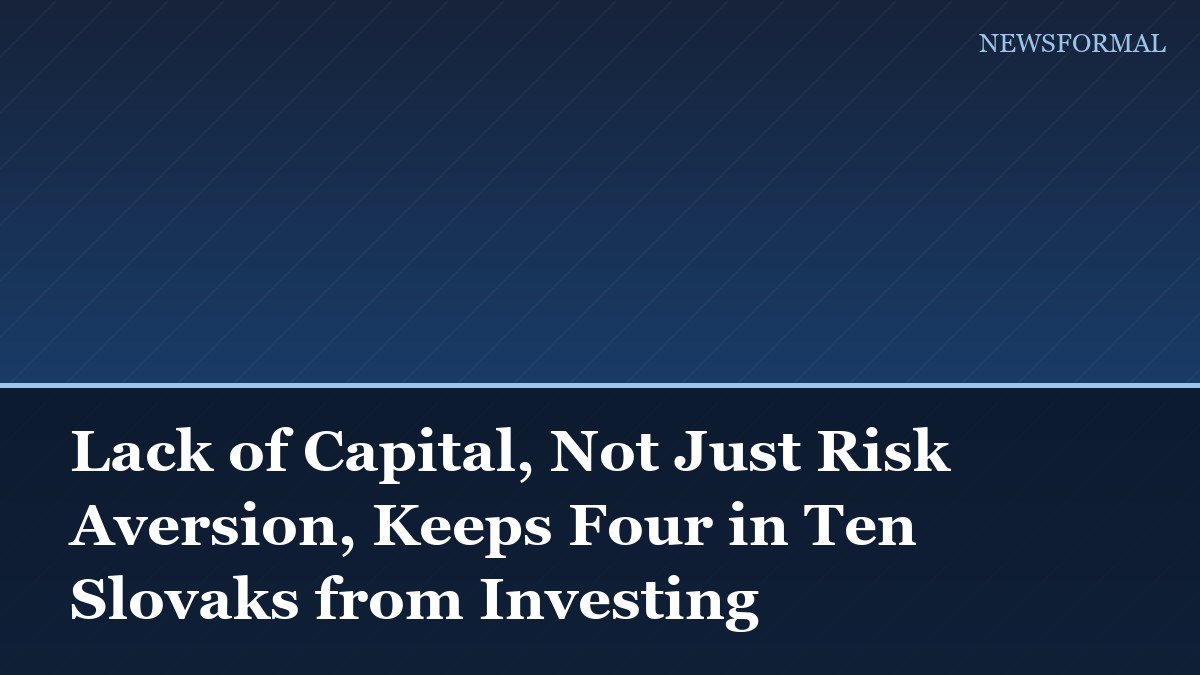 Lack of Capital, Not Just Risk Aversion, Keeps Four in Ten Slovaks from Investing