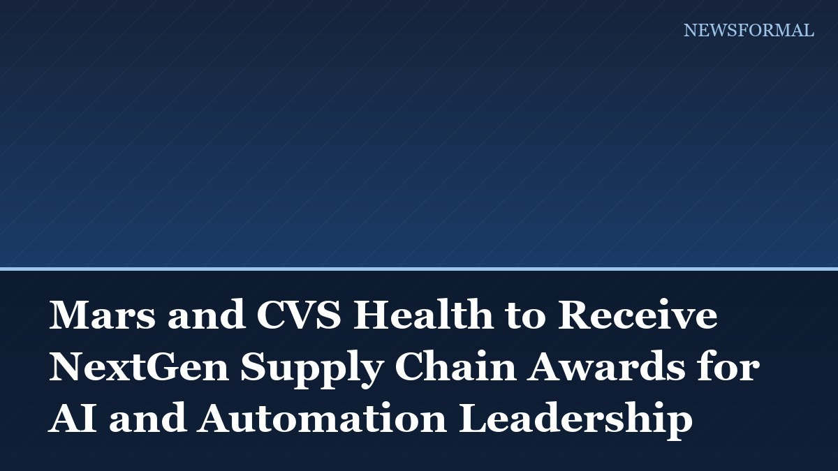 Mars and CVS Health to Receive NextGen Supply Chain Awards for AI and Automation Leadership