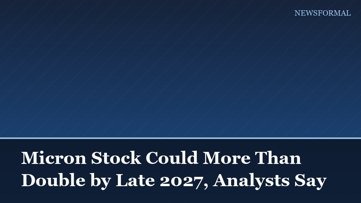 Micron Stock Could More Than Double by Late 2027, Analysts Say