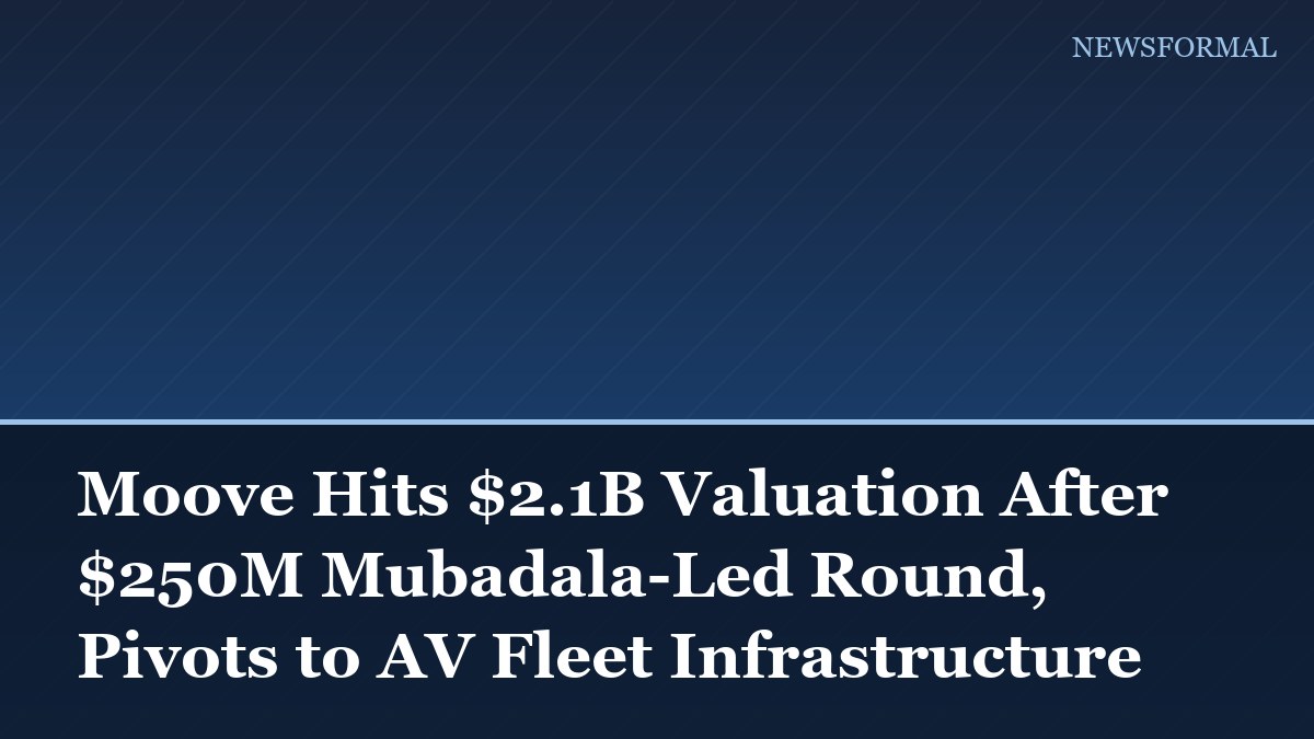 Moove Hits $2.1B Valuation After $250M Mubadala-Led Round, Pivots to AV Fleet Infrastructure