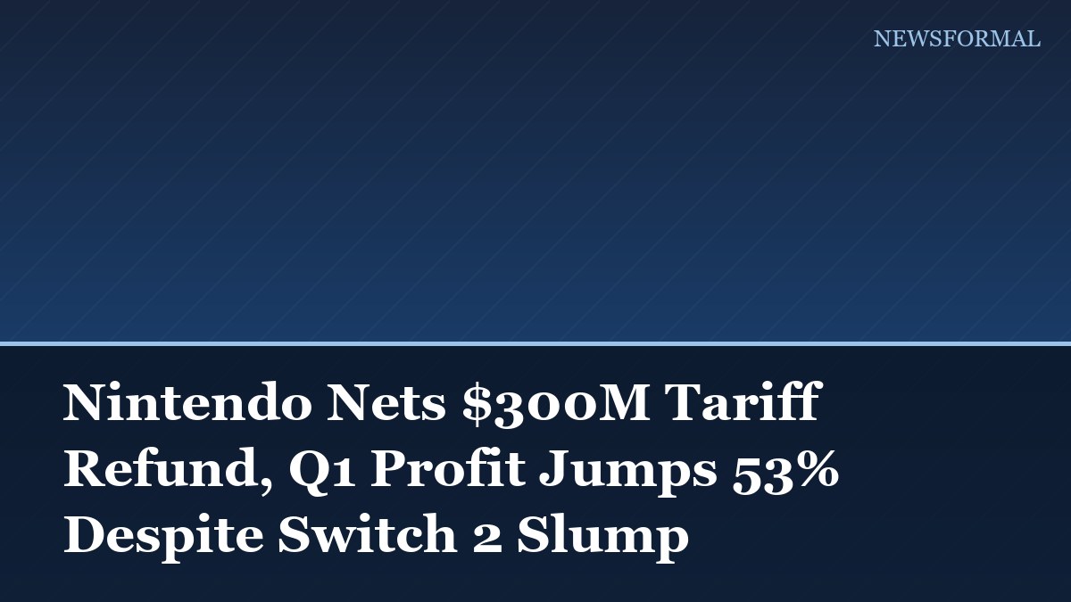 Nintendo Nets $300M Tariff Refund, Q1 Profit Jumps 53% Despite Switch 2 Slump