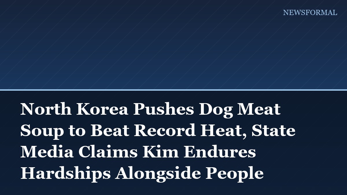 North Korea Pushes Dog Meat Soup to Beat Record Heat, State Media Claims Kim Endures Hardships Alongside People