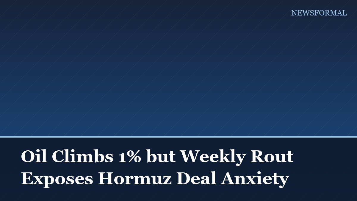 Oil Climbs 1% but Weekly Rout Exposes Hormuz Deal Anxiety