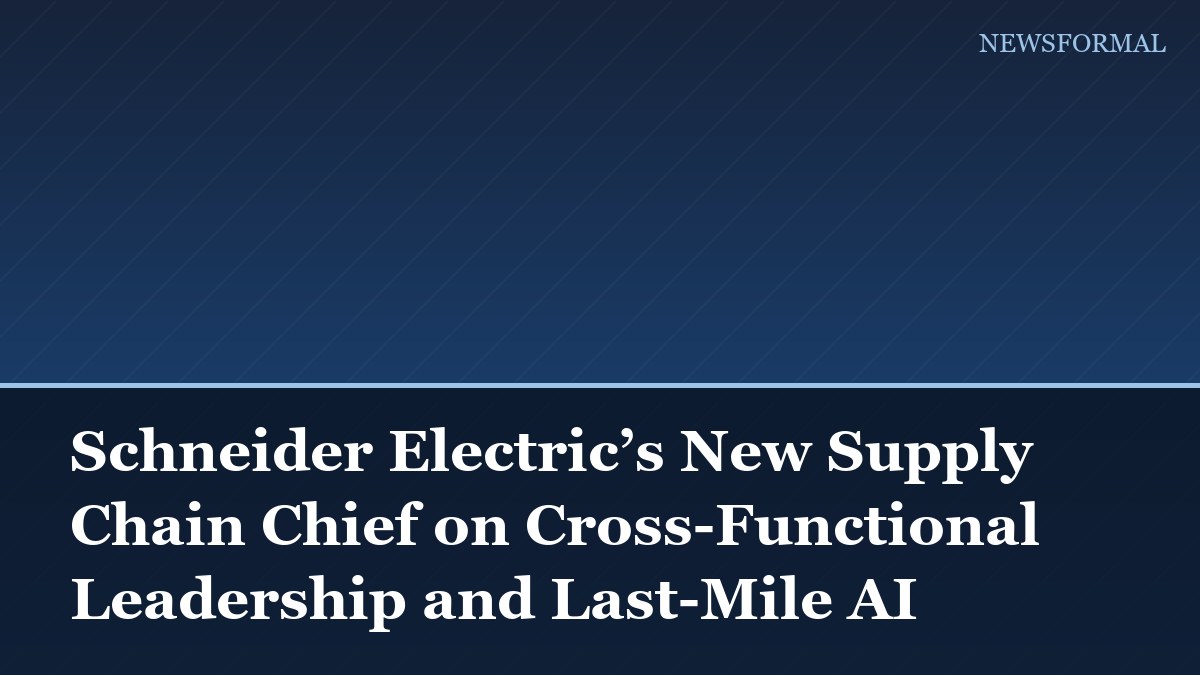 Schneider Electric’s New Supply Chain Chief on Cross-Functional Leadership and Last-Mile AI
