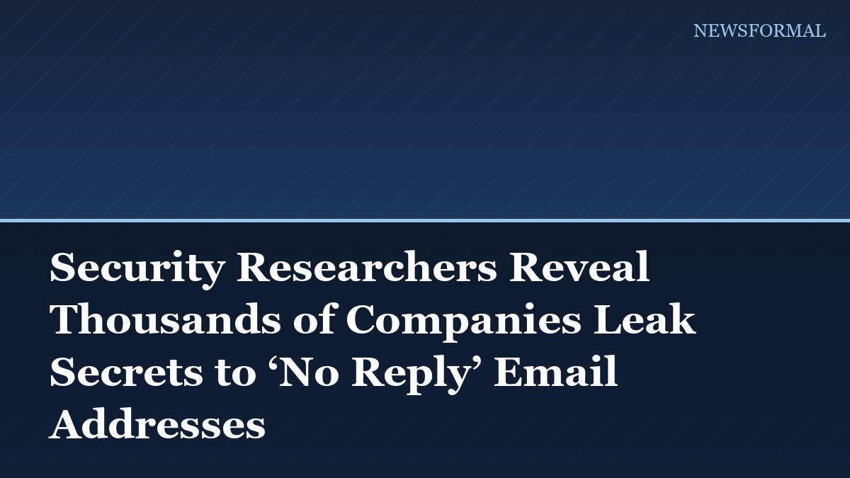 Security Researchers Reveal Thousands of Companies Leak Secrets to ‘No Reply’ Email Addresses