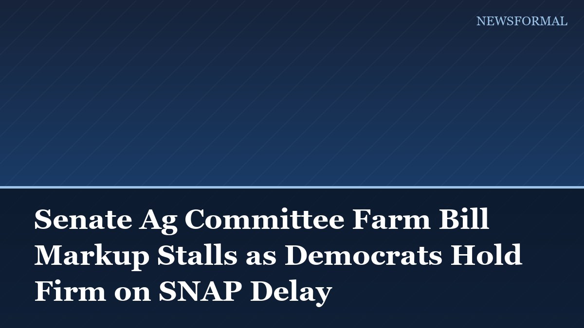 Senate Ag Committee Farm Bill Markup Stalls as Democrats Hold Firm on SNAP Delay