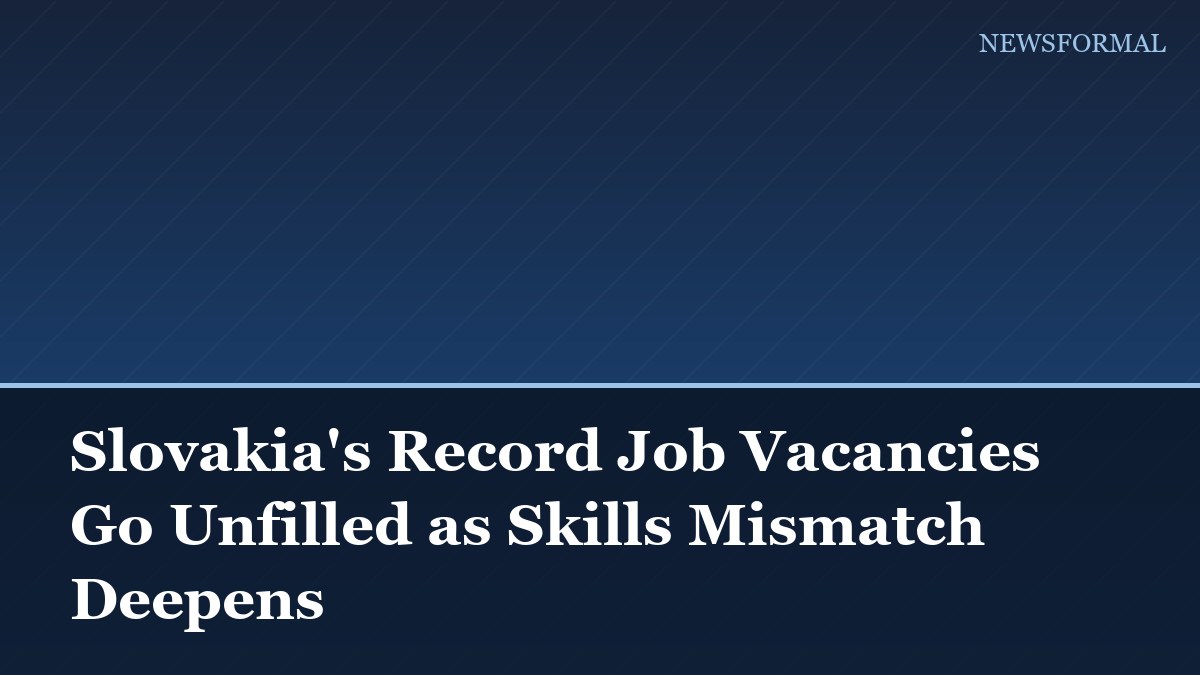 Slovakia's Record Job Vacancies Go Unfilled as Skills Mismatch Deepens