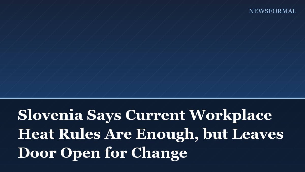 Slovenia Says Current Workplace Heat Rules Are Enough, but Leaves Door Open for Change