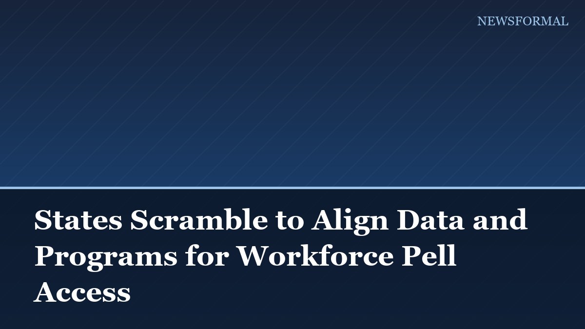 States Scramble to Align Data and Programs for Workforce Pell Access