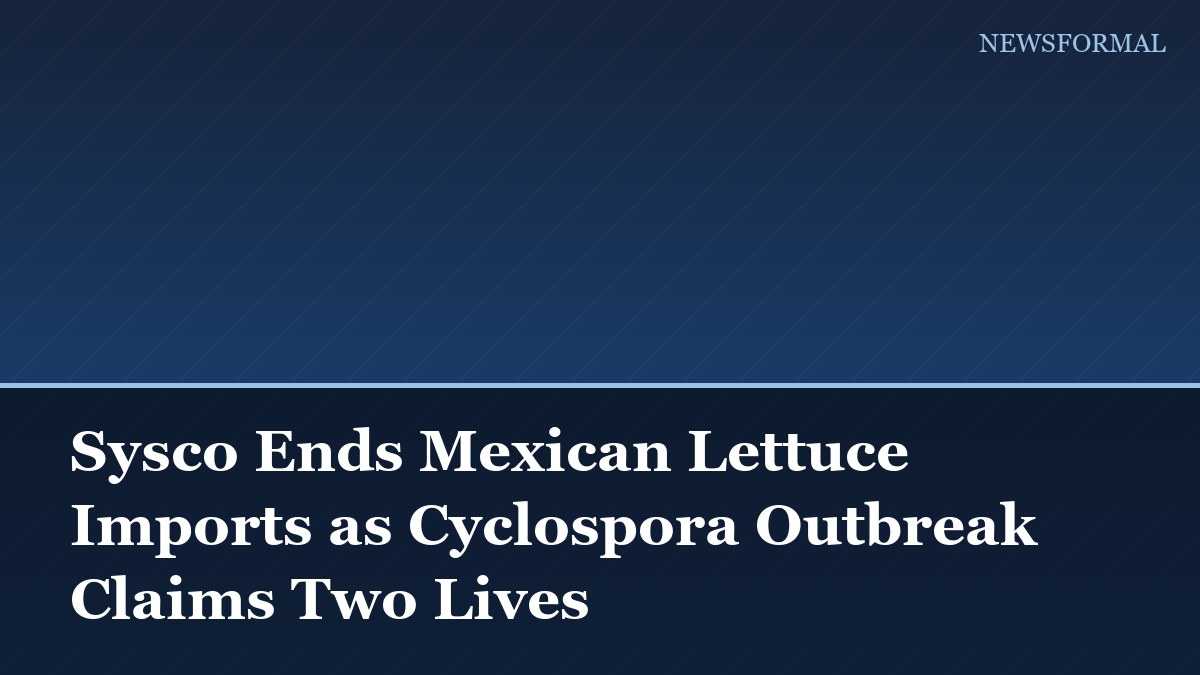Sysco Ends Mexican Lettuce Imports as Cyclospora Outbreak Claims Two Lives