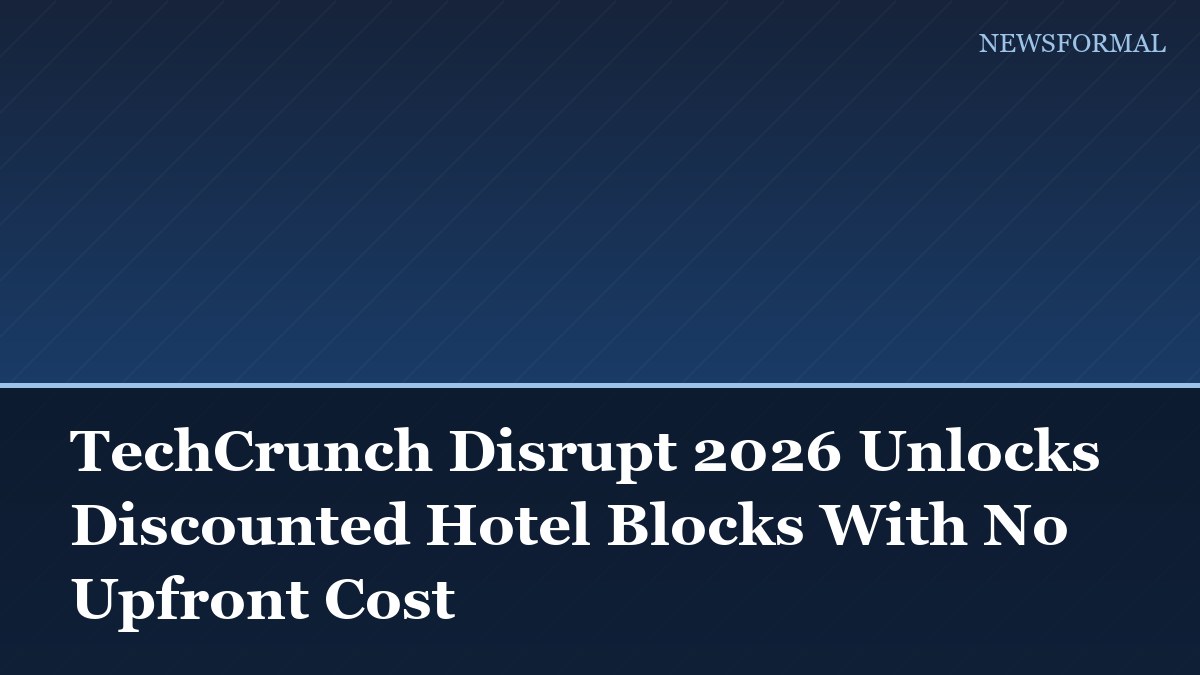 TechCrunch Disrupt 2026 Unlocks Discounted Hotel Blocks With No Upfront Cost