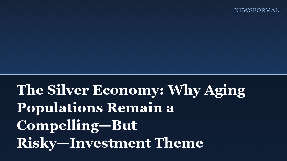 The Silver Economy: Why Aging Populations Remain a Compelling—But Risky—Investment Theme