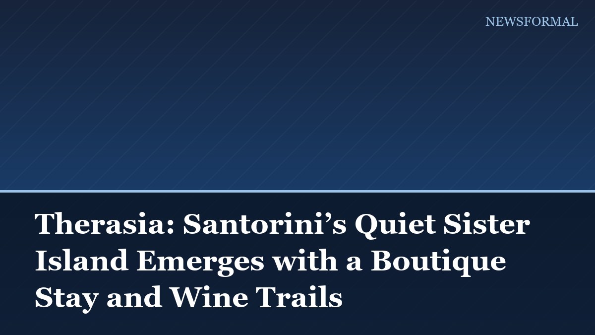 Therasia: Santorini’s Quiet Sister Island Emerges with a Boutique Stay and Wine Trails