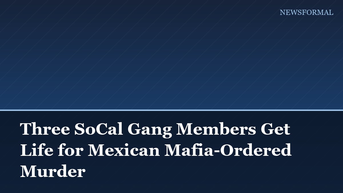 Three SoCal Gang Members Get Life for Mexican Mafia-Ordered Murder