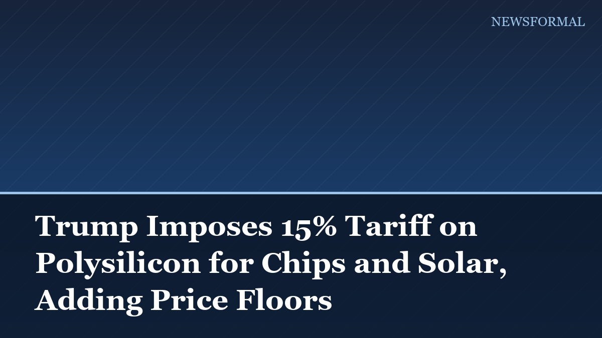 Trump Imposes 15% Tariff on Polysilicon for Chips and Solar, Adding Price Floors